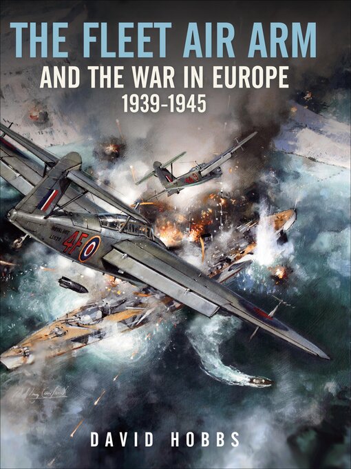 Title details for The Fleet Air Arm and the War in Europe, 1939–1945 by David Hobbs - Available